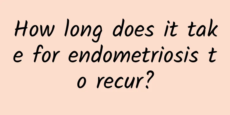 How long does it take for endometriosis to recur?