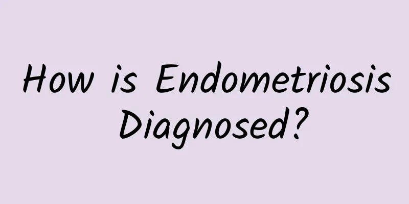 How is Endometriosis Diagnosed?