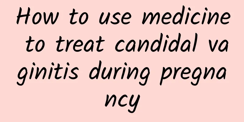 How to use medicine to treat candidal vaginitis during pregnancy