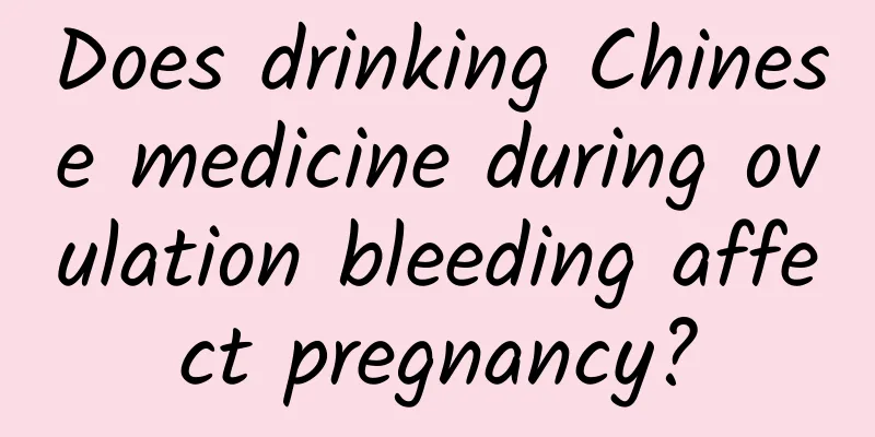 Does drinking Chinese medicine during ovulation bleeding affect pregnancy?