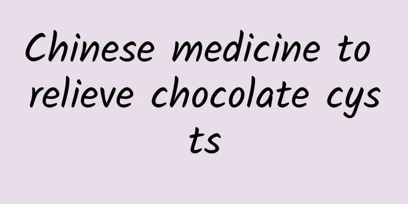 Chinese medicine to relieve chocolate cysts