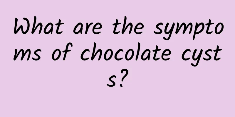 What are the symptoms of chocolate cysts?