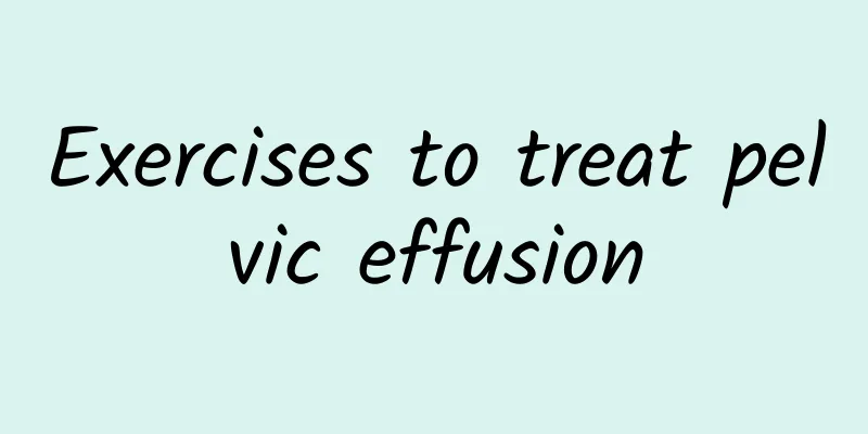 Exercises to treat pelvic effusion
