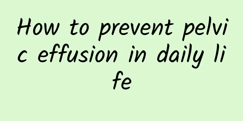 How to prevent pelvic effusion in daily life