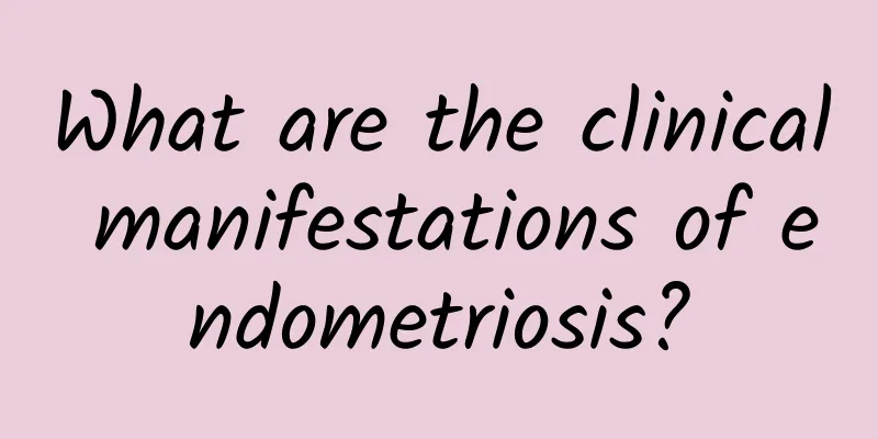 What are the clinical manifestations of endometriosis?
