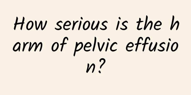 How serious is the harm of pelvic effusion?