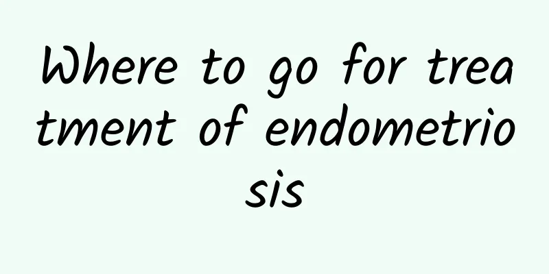 Where to go for treatment of endometriosis