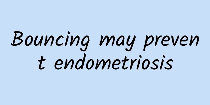 Bouncing may prevent endometriosis