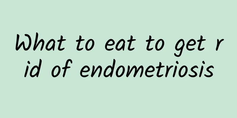 What to eat to get rid of endometriosis