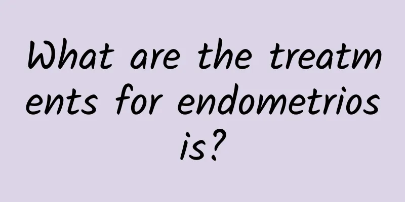 What are the treatments for endometriosis?