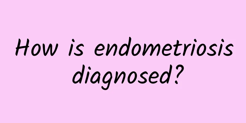 How is endometriosis diagnosed?