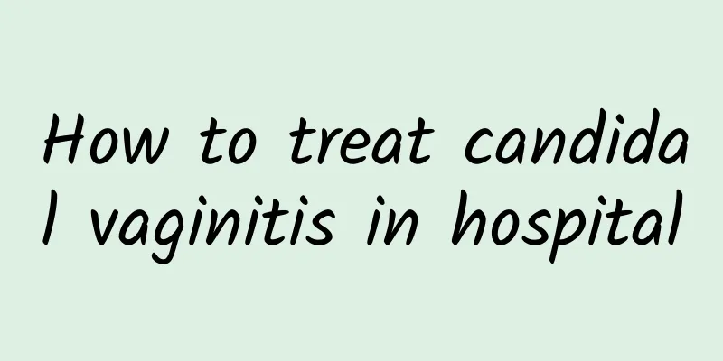 How to treat candidal vaginitis in hospital