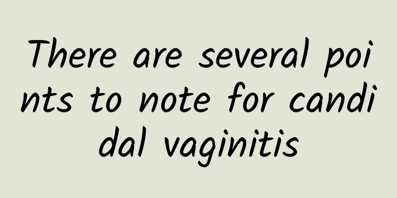 There are several points to note for candidal vaginitis