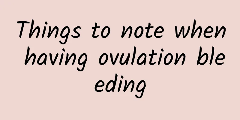 Things to note when having ovulation bleeding