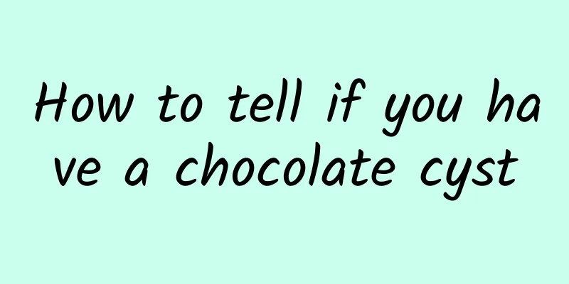 How to tell if you have a chocolate cyst