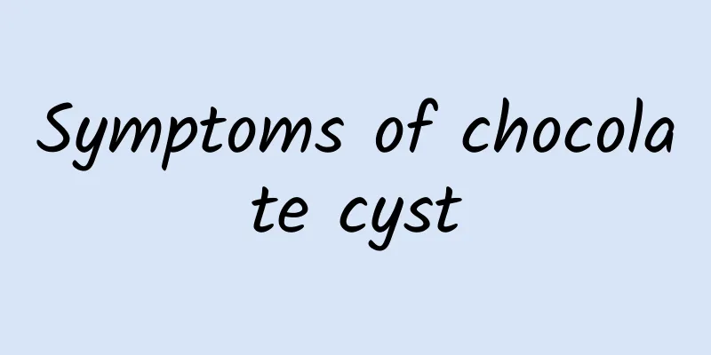 Symptoms of chocolate cyst