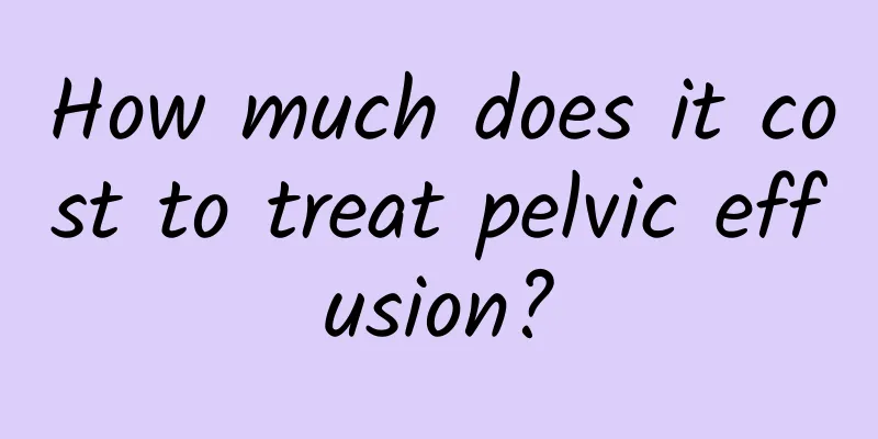 How much does it cost to treat pelvic effusion?