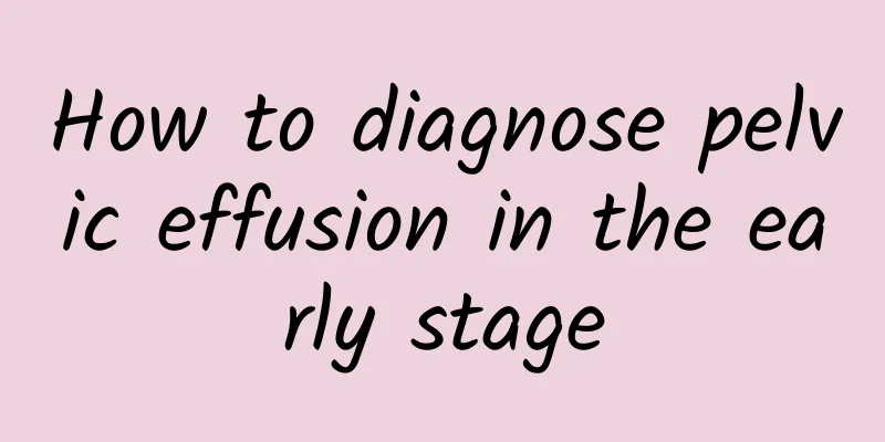 How to diagnose pelvic effusion in the early stage