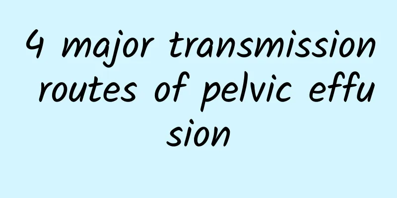 4 major transmission routes of pelvic effusion
