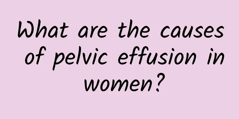 What are the causes of pelvic effusion in women?