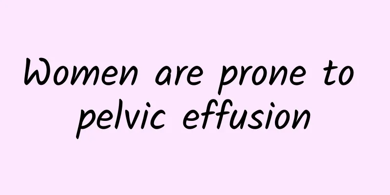 Women are prone to pelvic effusion
