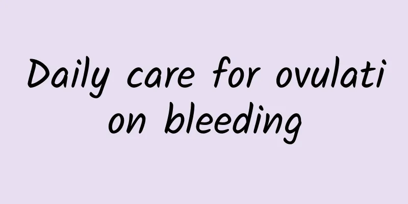 Daily care for ovulation bleeding