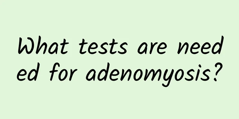 What tests are needed for adenomyosis?