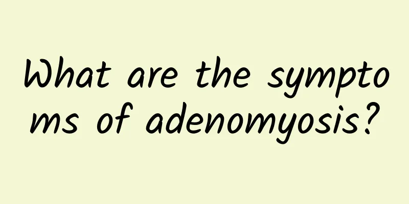 What are the symptoms of adenomyosis?