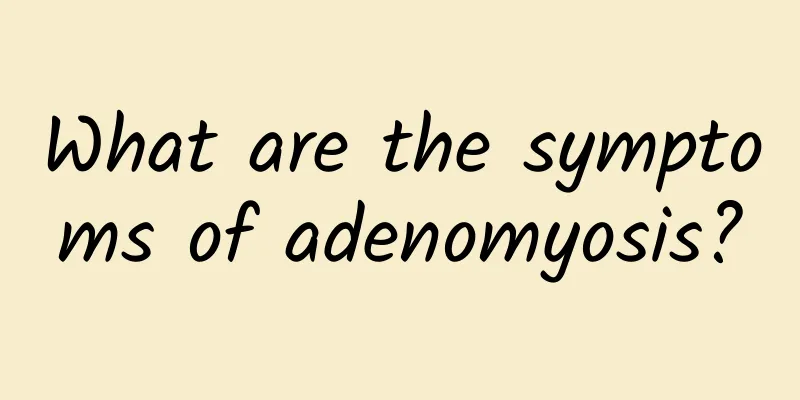 What are the symptoms of adenomyosis?