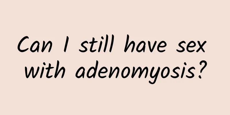 Can I still have sex with adenomyosis?