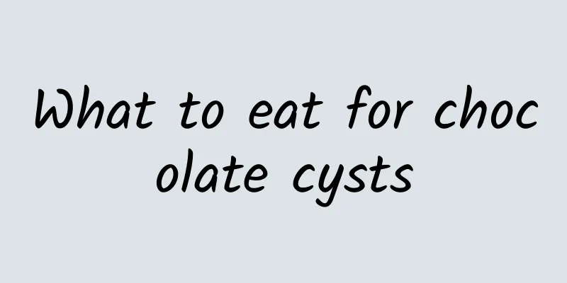 What to eat for chocolate cysts