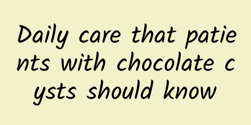 Daily care that patients with chocolate cysts should know