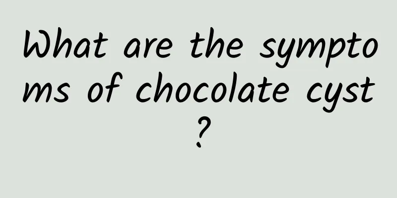 What are the symptoms of chocolate cyst?