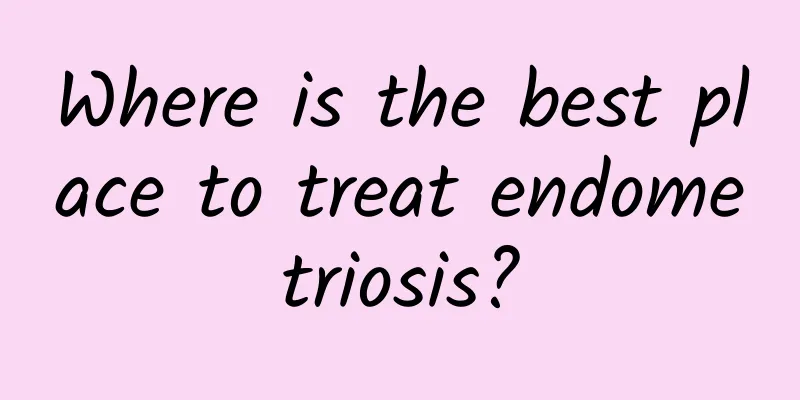 Where is the best place to treat endometriosis?
