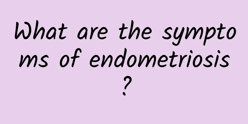 What are the symptoms of endometriosis?
