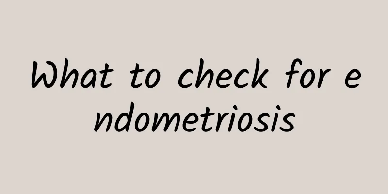 What to check for endometriosis