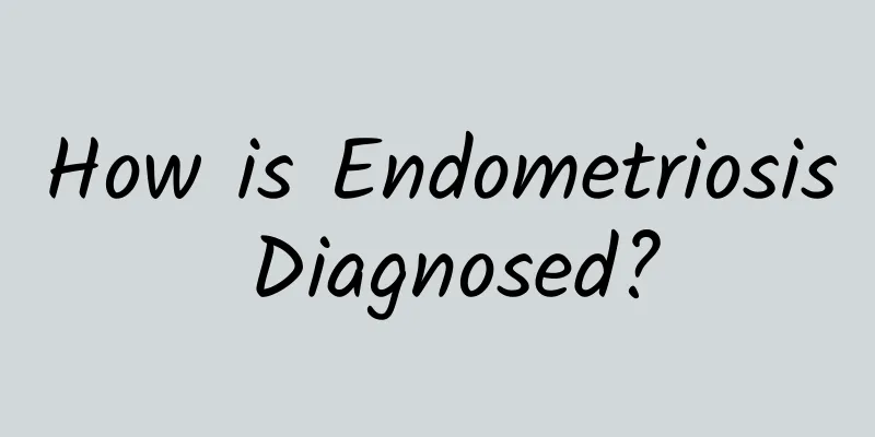 How is Endometriosis Diagnosed?
