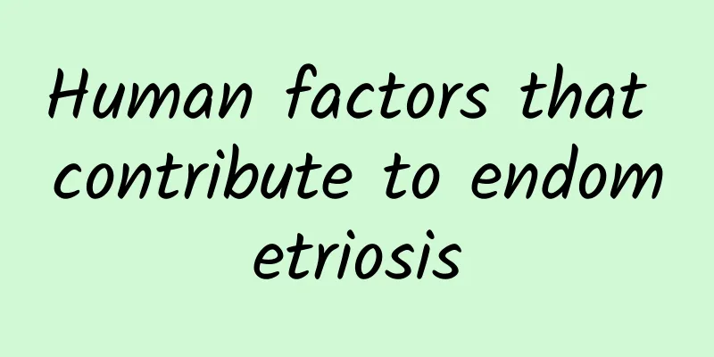 Human factors that contribute to endometriosis