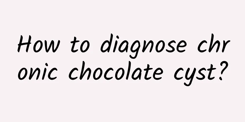 How to diagnose chronic chocolate cyst?