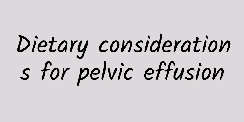 Dietary considerations for pelvic effusion