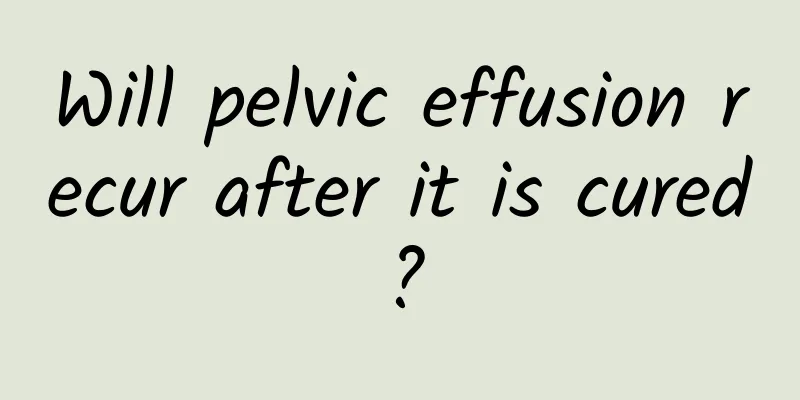 Will pelvic effusion recur after it is cured?