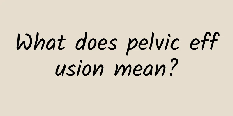 What does pelvic effusion mean?