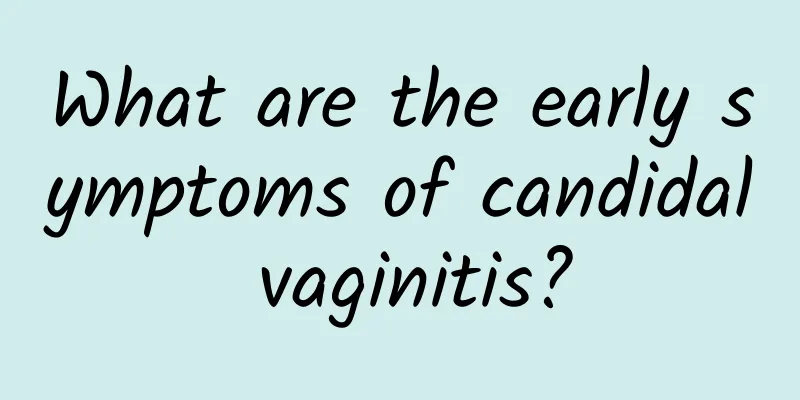 What are the early symptoms of candidal vaginitis?