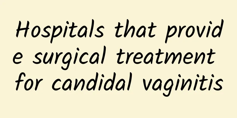 Hospitals that provide surgical treatment for candidal vaginitis