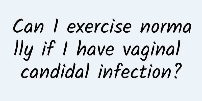 Can I exercise normally if I have vaginal candidal infection?