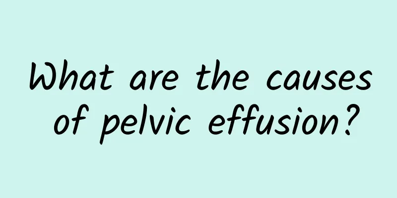 What are the causes of pelvic effusion?