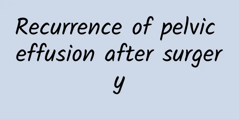 Recurrence of pelvic effusion after surgery