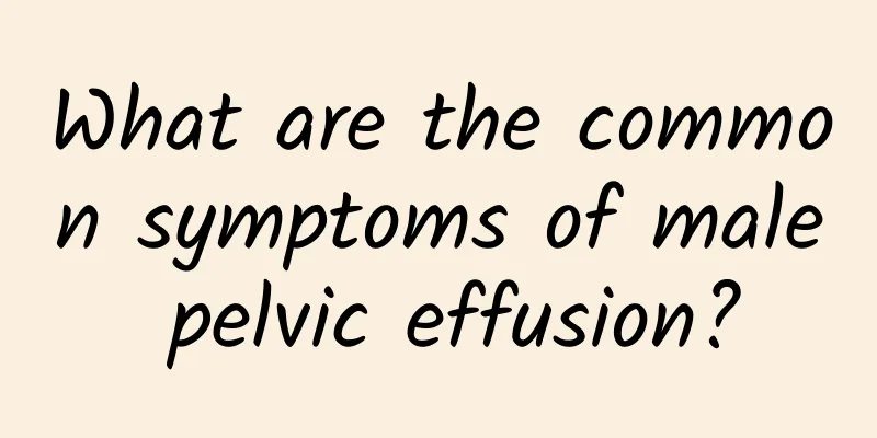 What are the common symptoms of male pelvic effusion?