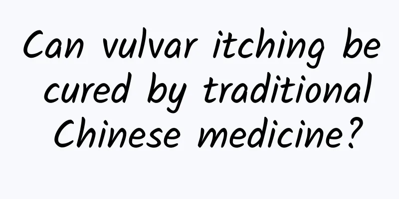 Can vulvar itching be cured by traditional Chinese medicine?