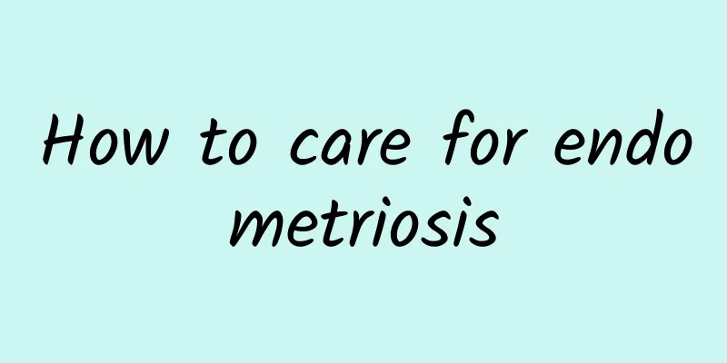 How to care for endometriosis